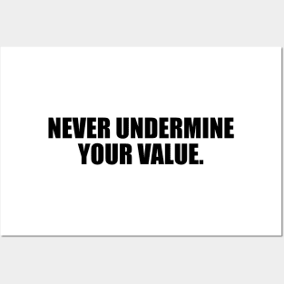 Never undermine your value Posters and Art